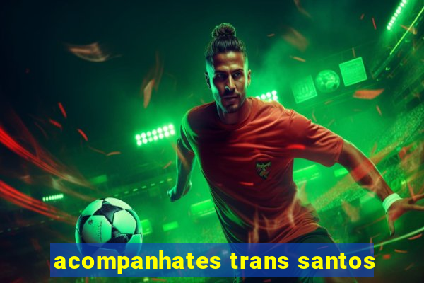 acompanhates trans santos